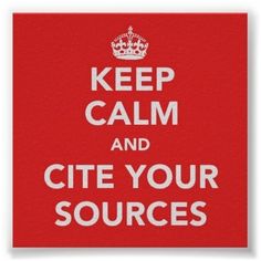 Keep Calm and Cite Your Sources 